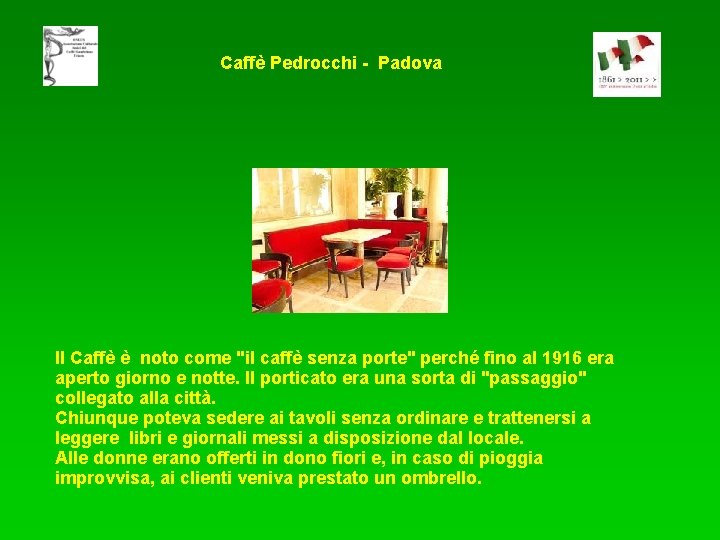 Caffè Pedrocchi - Padova Il Caffè è noto come "il caffè senza porte" perché