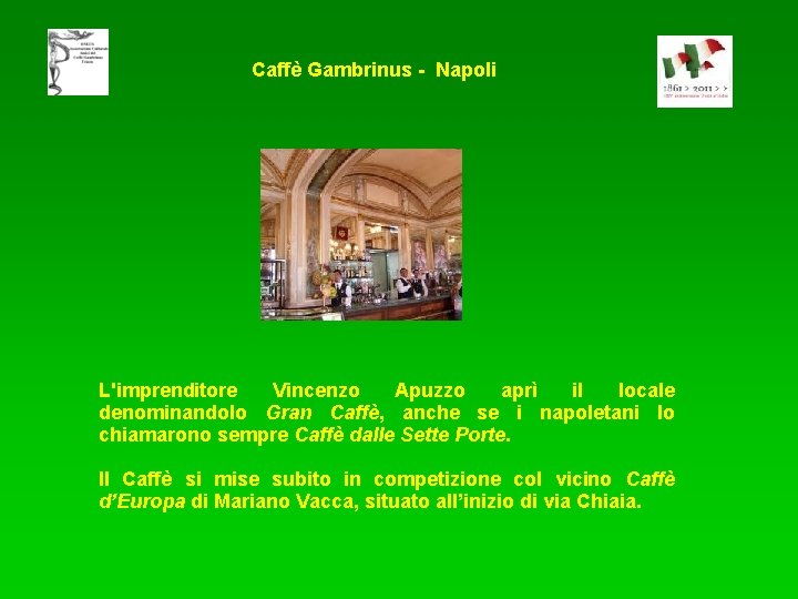 Caffè Gambrinus - Napoli L'imprenditore Vincenzo Apuzzo aprì il locale denominandolo Gran Caffè, anche