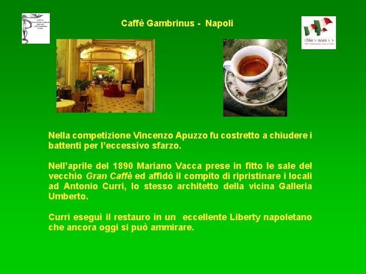 Caffè Gambrinus - Napoli Nella competizione Vincenzo Apuzzo fu costretto a chiudere i battenti