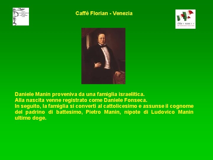Caffè Florian - Venezia Daniele Manin proveniva da una famiglia israelitica. Alla nascita venne