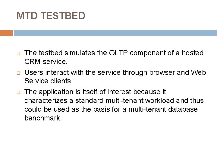 MTD TESTBED q q q The testbed simulates the OLTP component of a hosted