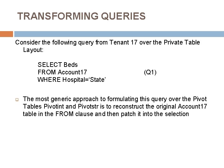 TRANSFORMING QUERIES Consider the following query from Tenant 17 over the Private Table Layout:
