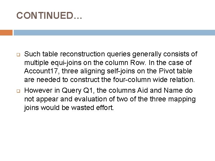 CONTINUED… q q Such table reconstruction queries generally consists of multiple equi-joins on the