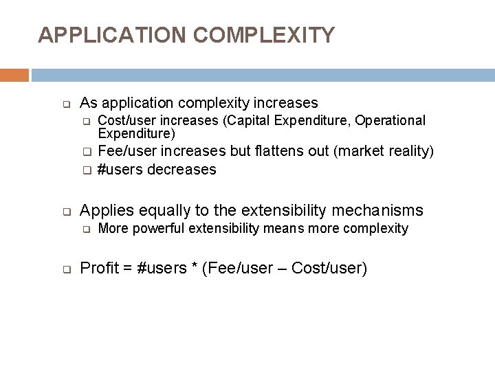 APPLICATION COMPLEXITY q As application complexity increases q Cost/user increases (Capital Expenditure, Operational Expenditure)