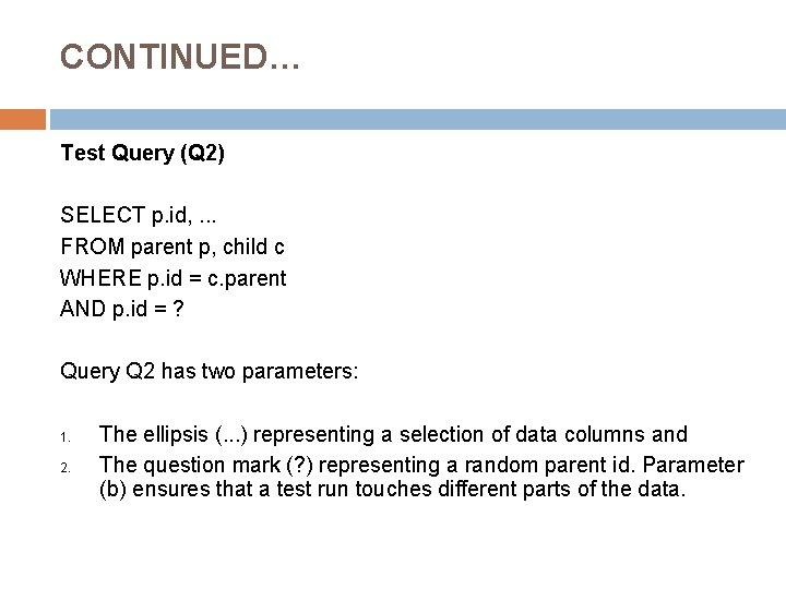 CONTINUED… Test Query (Q 2) SELECT p. id, . . . FROM parent p,