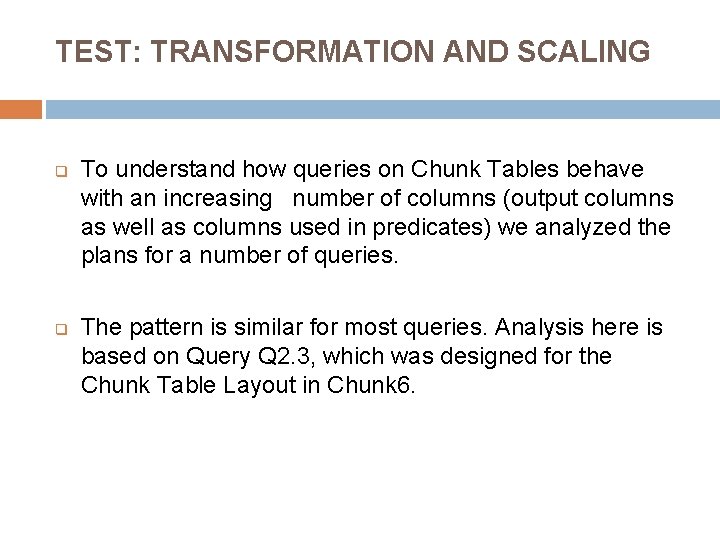 TEST: TRANSFORMATION AND SCALING q q To understand how queries on Chunk Tables behave