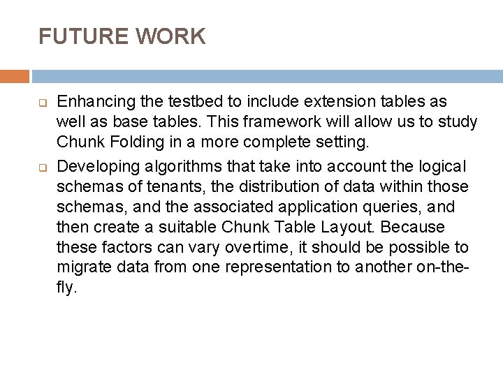 FUTURE WORK q q Enhancing the testbed to include extension tables as well as