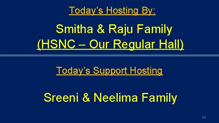 Today’s Hosting By: Smitha & Raju Family (HSNC – Our Regular Hall) Today’s Support