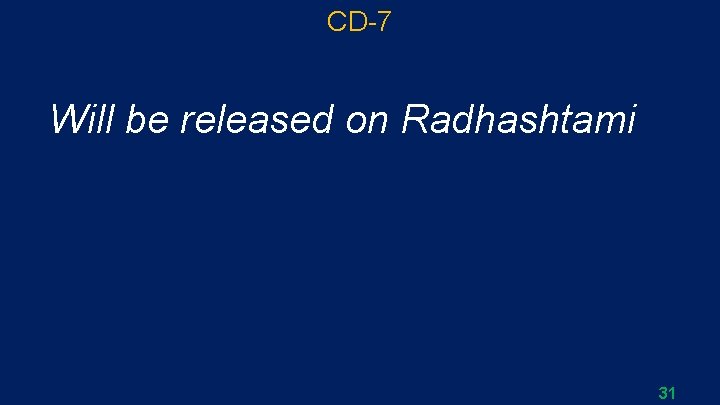 CD-7 Will be released on Radhashtami 31 