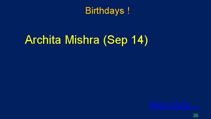 Birthdays ! Archita Mishra (Sep 14) Song Deck. . . 35 