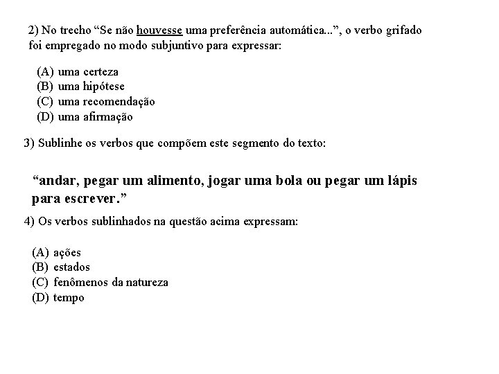 2) No trecho “Se não houvesse uma preferência automática. . . ”, o verbo
