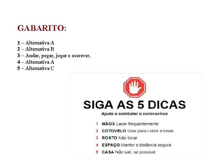 GABARITO: 1 – Alternativa A 2 – Alternativa B 3 – Andar, pegar, jogar