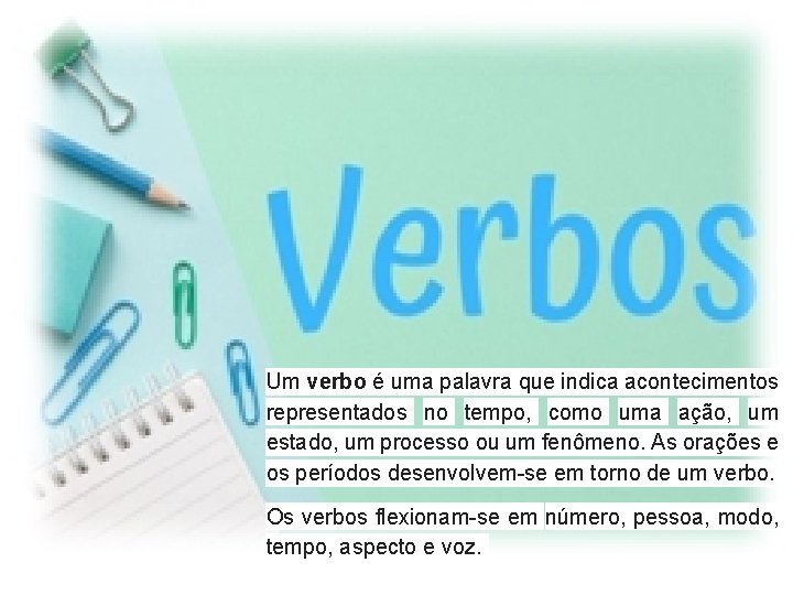 Um verbo é uma palavra que indica acontecimentos representados no tempo, como uma ação,