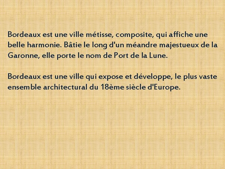 Bordeaux est une ville métisse, composite, qui affiche une belle harmonie. Bâtie le long