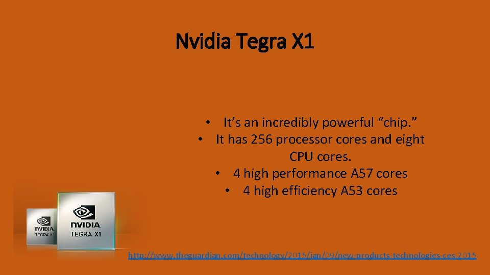 Nvidia Tegra X 1 • It’s an incredibly powerful “chip. ” • It has