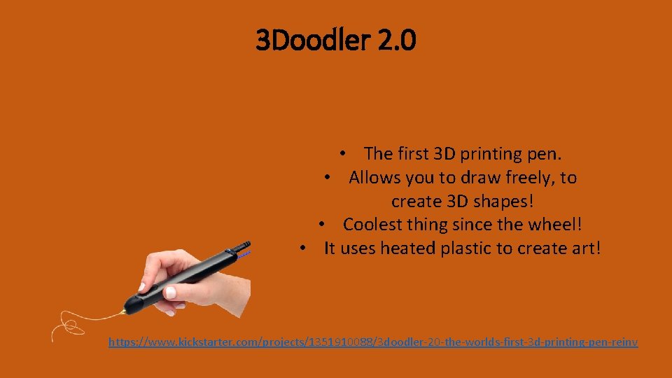 3 Doodler 2. 0 • The first 3 D printing pen. • Allows you