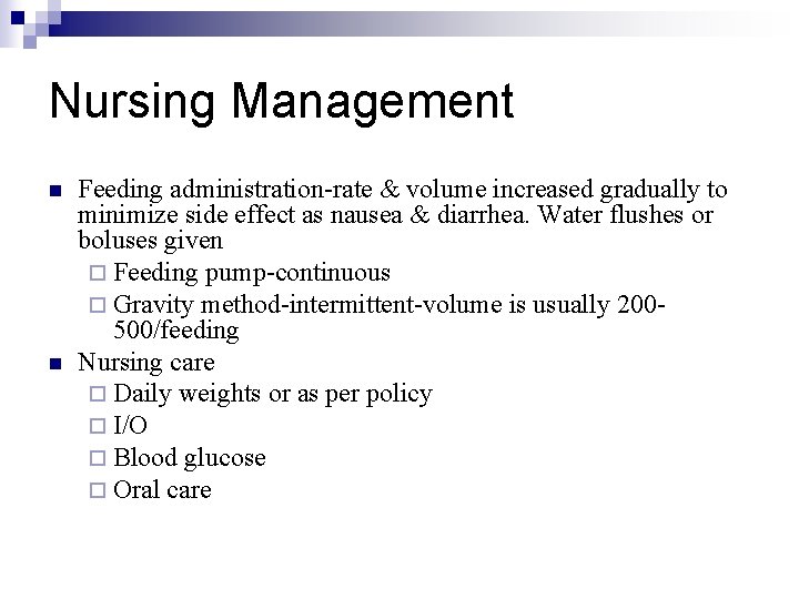 Nursing Management n n Feeding administration-rate & volume increased gradually to minimize side effect