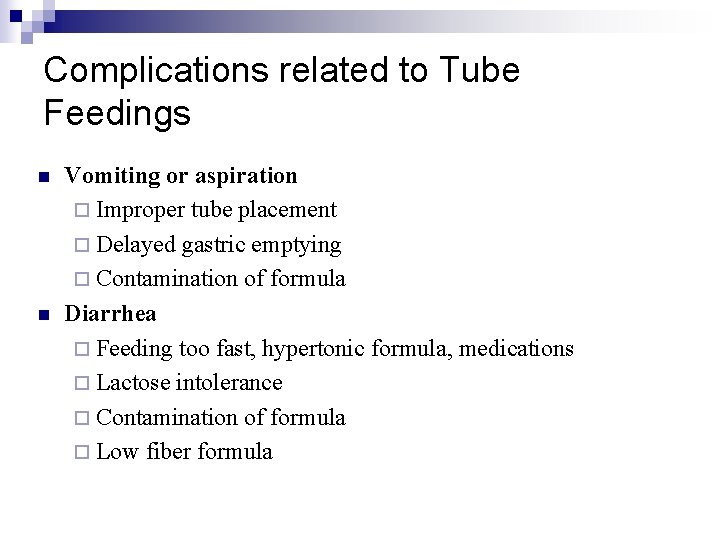 Complications related to Tube Feedings n n Vomiting or aspiration ¨ Improper tube placement