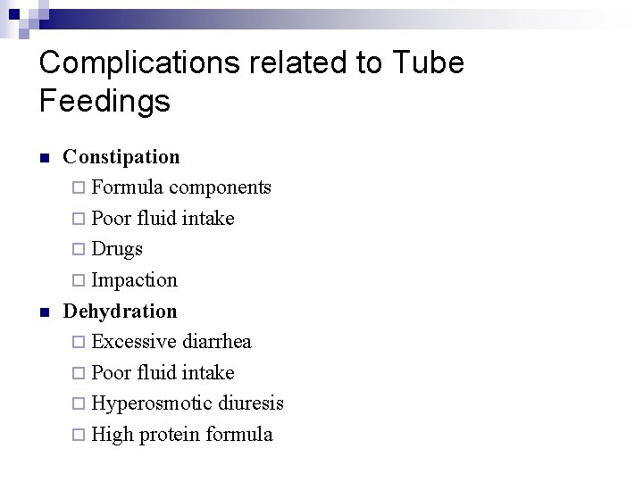 Complications related to Tube Feedings n n Constipation ¨ Formula components ¨ Poor fluid