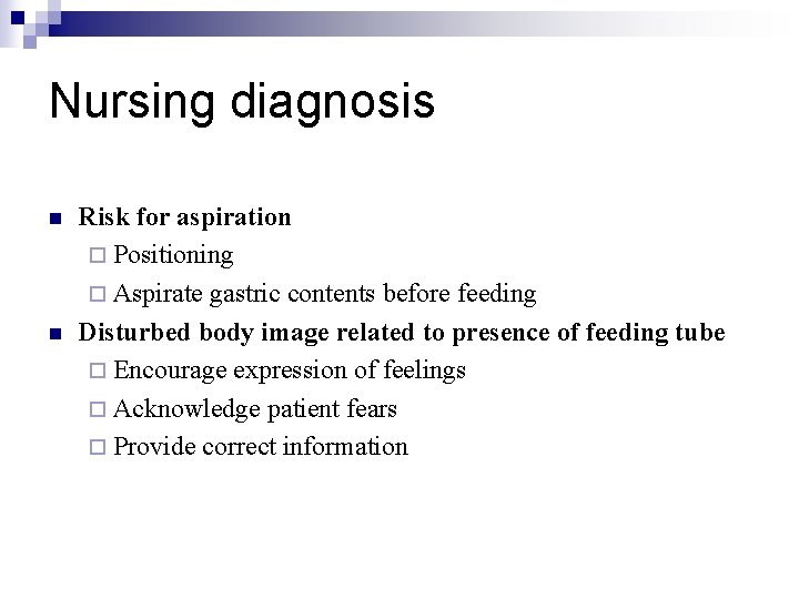 Nursing diagnosis n n Risk for aspiration ¨ Positioning ¨ Aspirate gastric contents before
