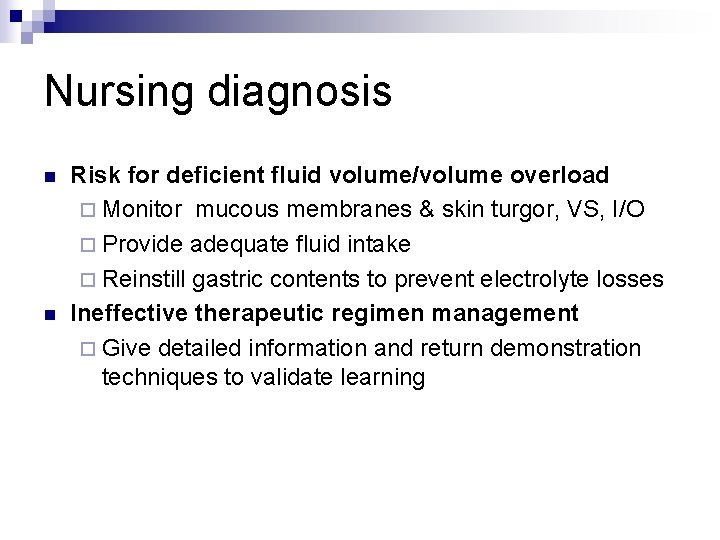 Nursing diagnosis n n Risk for deficient fluid volume/volume overload ¨ Monitor mucous membranes