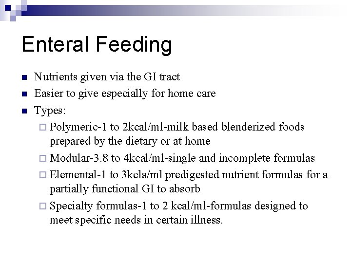 Enteral Feeding n n n Nutrients given via the GI tract Easier to give