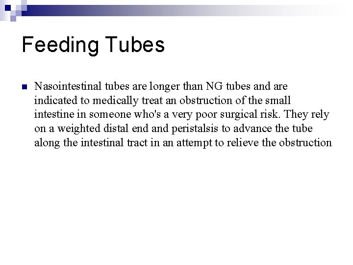 Feeding Tubes n Nasointestinal tubes are longer than NG tubes and are indicated to
