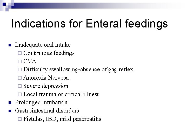 Indications for Enteral feedings n n n Inadequate oral intake ¨ Continuous feedings ¨