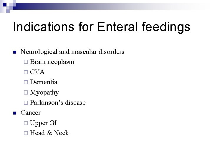 Indications for Enteral feedings n n Neurological and mascular disorders ¨ Brain neoplasm ¨
