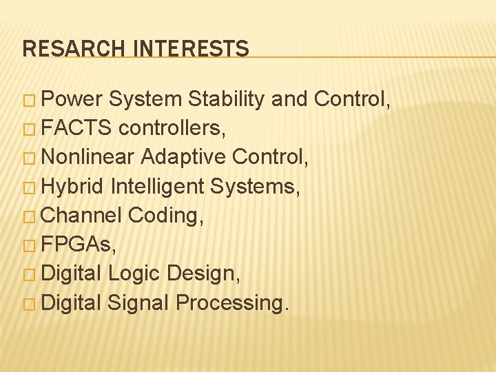 RESARCH INTERESTS � Power System Stability and Control, � FACTS controllers, � Nonlinear Adaptive