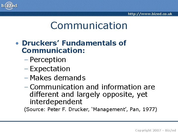 http: //www. bized. co. uk Communication • Druckers’ Fundamentals of Communication: – Perception –