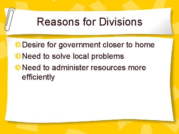 Reasons for Divisions Desire for government closer to home Need to solve local problems