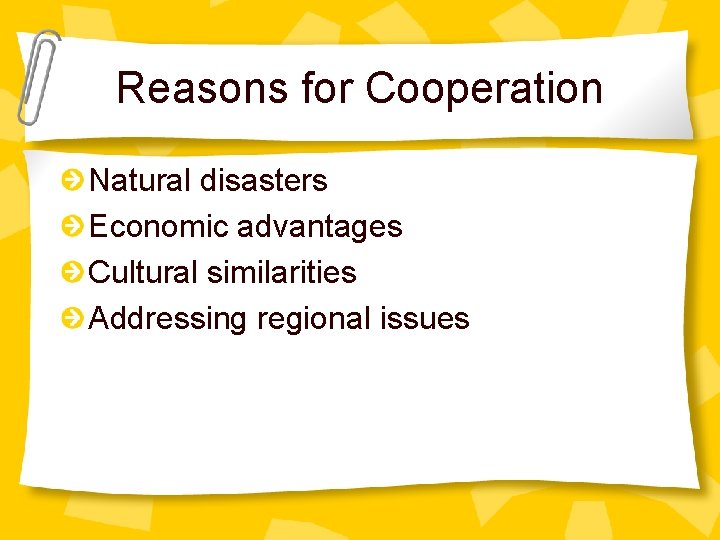 Reasons for Cooperation Natural disasters Economic advantages Cultural similarities Addressing regional issues 