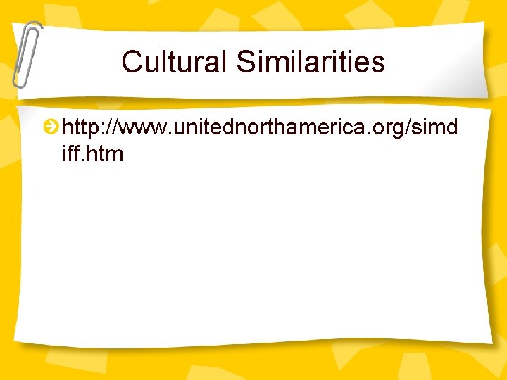 Cultural Similarities http: //www. unitednorthamerica. org/simd iff. htm 