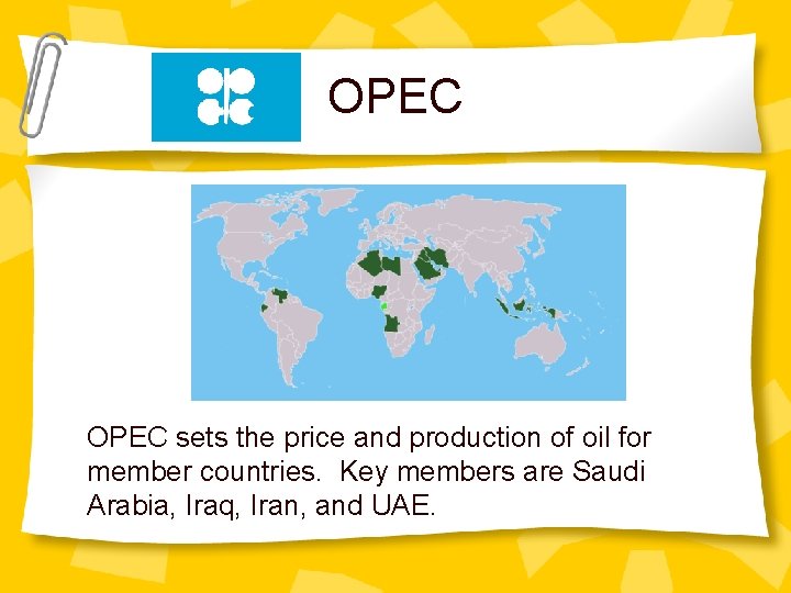 OPEC sets the price and production of oil for member countries. Key members are