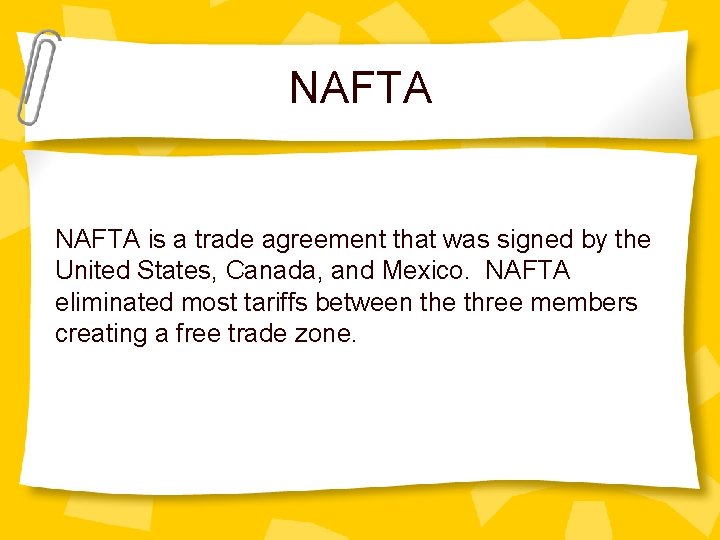 NAFTA is a trade agreement that was signed by the United States, Canada, and