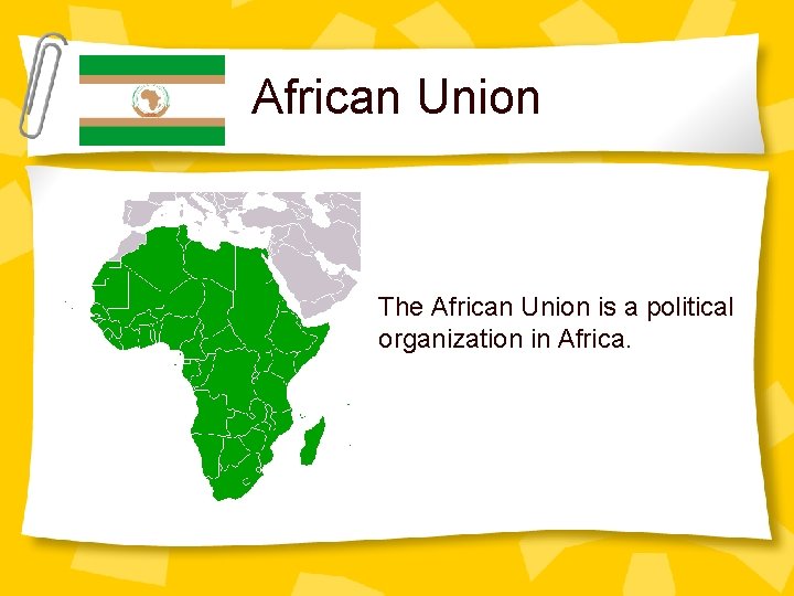 African Union The African Union is a political organization in Africa. 