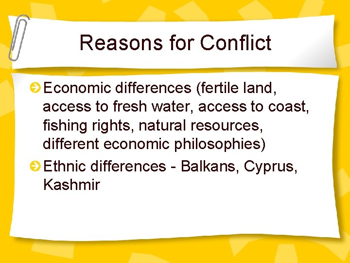 Reasons for Conflict Economic differences (fertile land, access to fresh water, access to coast,