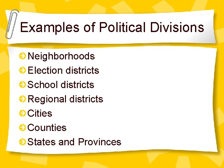 Examples of Political Divisions Neighborhoods Election districts School districts Regional districts Cities Counties States