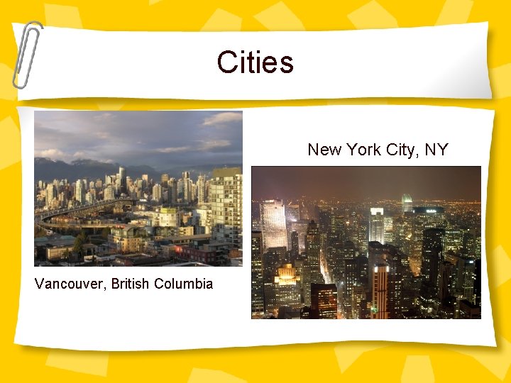 Cities New York City, NY Vancouver, British Columbia 