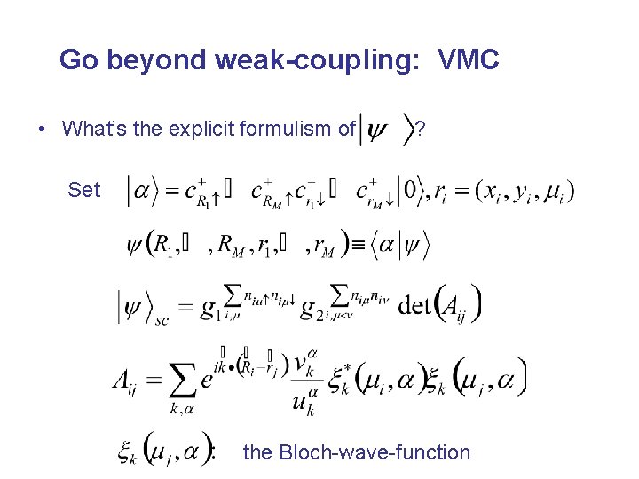 Go beyond weak-coupling: VMC • What’s the explicit formulism of ? Set the Bloch-wave-function
