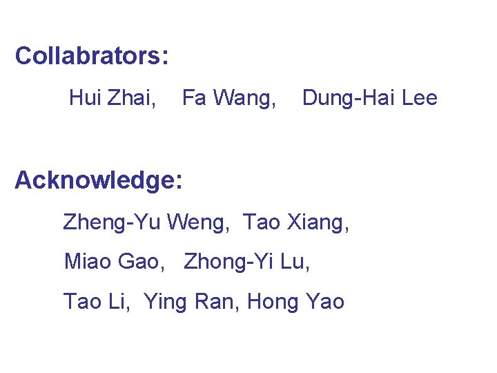 Collabrators: Hui Zhai, Fa Wang, Dung-Hai Lee Acknowledge: Zheng-Yu Weng, Tao Xiang, Miao Gao,