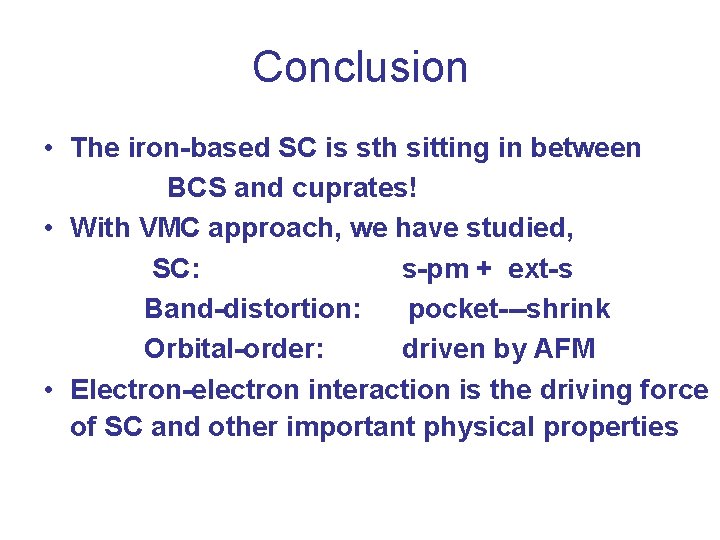 Conclusion • The iron-based SC is sth sitting in between BCS and cuprates! •