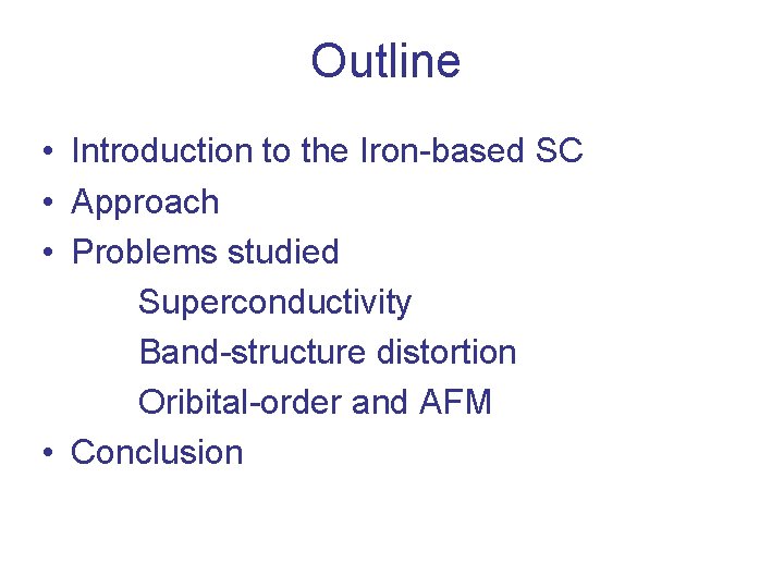 Outline • Introduction to the Iron-based SC • Approach • Problems studied Superconductivity Band-structure