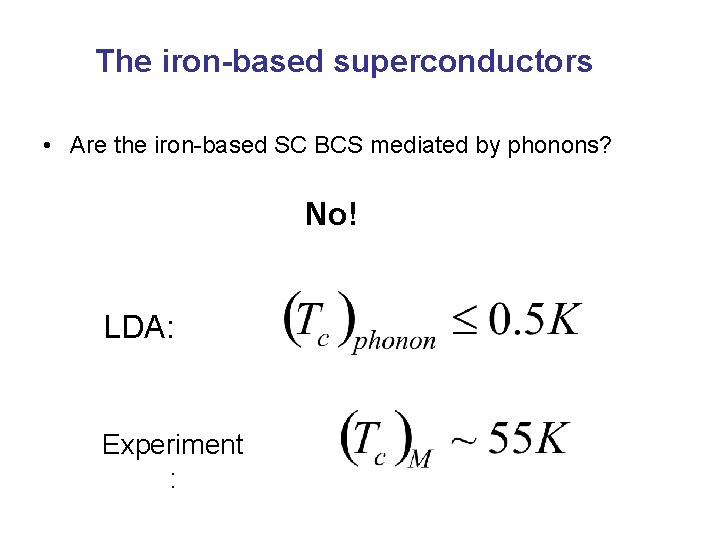 The iron-based superconductors • Are the iron-based SC BCS mediated by phonons? No! LDA: