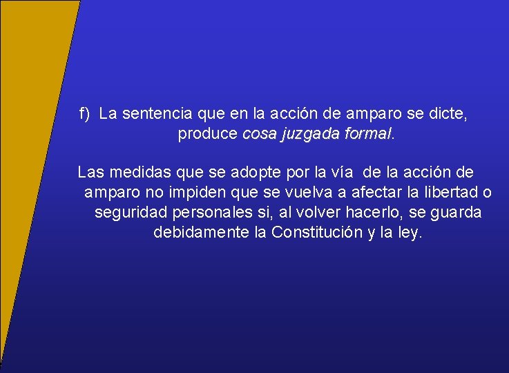 f) La sentencia que en la acción de amparo se dicte, produce cosa juzgada