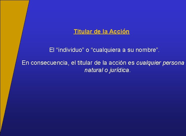 Titular de la Acción El “individuo” o “cualquiera a su nombre”. En consecuencia, el