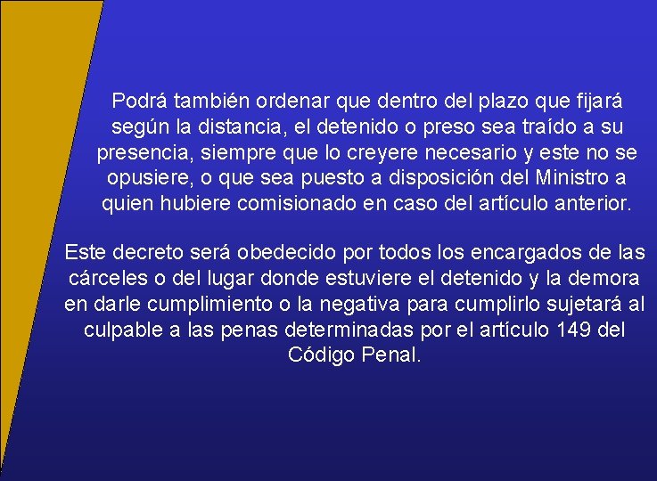 Podrá también ordenar que dentro del plazo que fijará según la distancia, el detenido