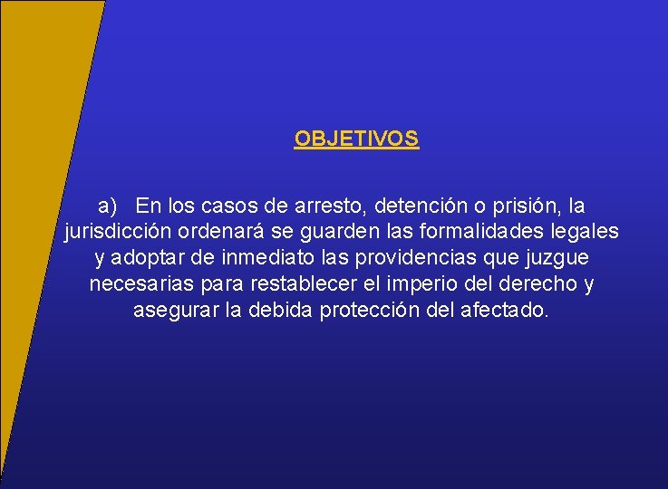 OBJETIVOS a) En los casos de arresto, detención o prisión, la jurisdicción ordenará se