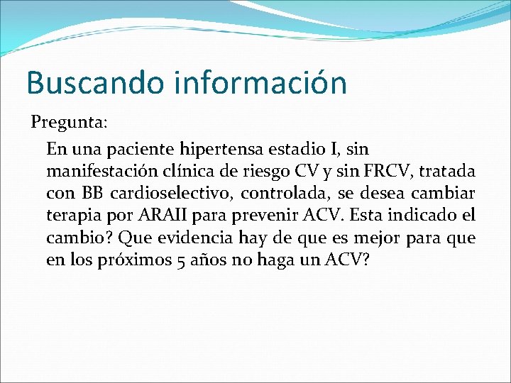 Buscando información Pregunta: En una paciente hipertensa estadio I, sin manifestación clínica de riesgo